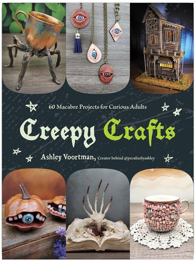 Creepy Crafts: 60 Macabre Projects for Peculiar Adults