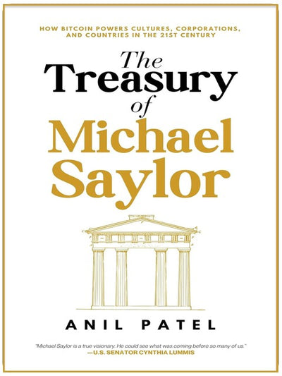 The Treasury of Michael Saylor: How Bitcoin Powers Cultures, Corporations, and Countries in the 21st Century