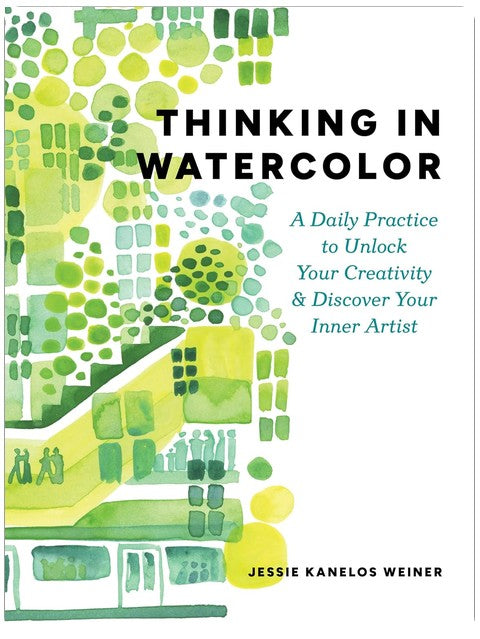 Thinking in Watercolor: A Daily Practice to Unlock Your Creativity & Discover Your Inner Artist