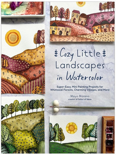 Cozy Little Landscapes in Watercolor: Super-Easy, Mini Painting Projects for Whimsical Forests, Charming Villages, and More