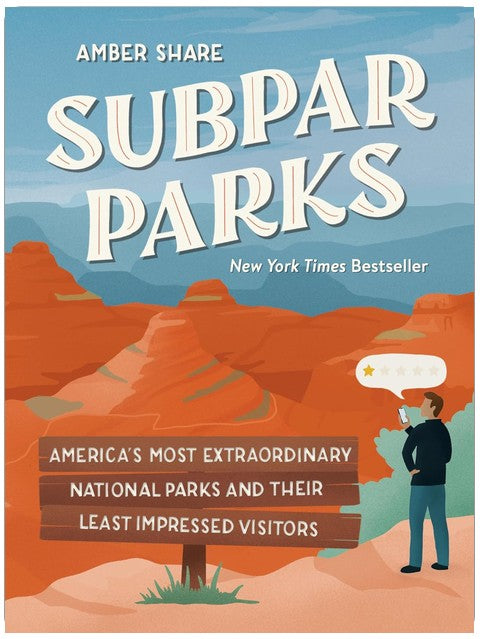Subpar Parks: America's Most Extraordinary National Parks and Their Least Impressed Visitors