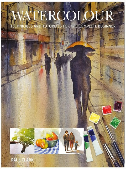 Watercolour: Techniques and Tutorials for the Complete Beginner (Art Techniques)