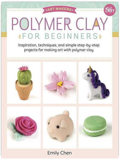 Polymer Clay for Beginners: Inspiration, techniques, and simple step-by-step projects for making art with polymer clay (Volume 1) (Art Makers, 1)