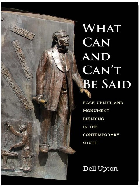 What Can and Can't Be Said: Race, Uplift, and Monument Building in the Contemporary South