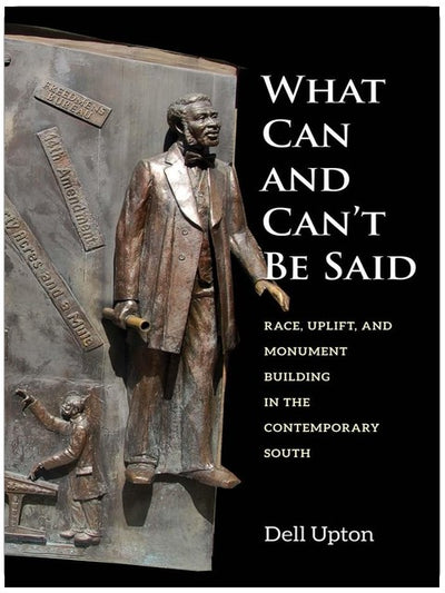 What Can and Can't Be Said: Race, Uplift, and Monument Building in the Contemporary South