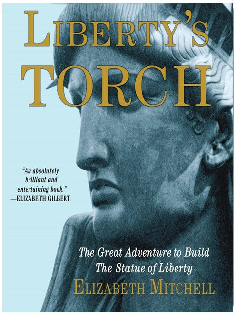 Liberty's Torch: The Great Adventure to Build the Statue of Liberty