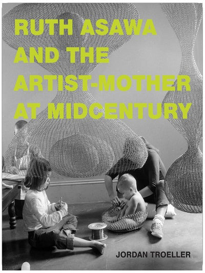 Ruth Asawa and the Artist-Mother at Midcentury