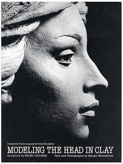 Modeling the Head in Clay: Creative Techniques for the Sculptor