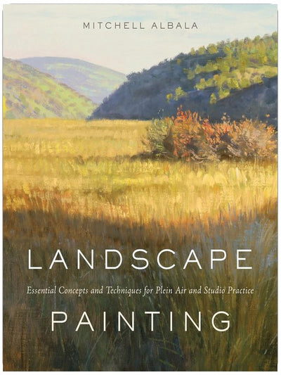 Landscape Painting: Essential Concepts and Techniques for Plein Air and Studio Practice