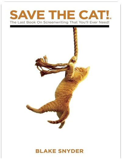 Save The Cat! The Last Book on Screenwriting You'll Ever Need