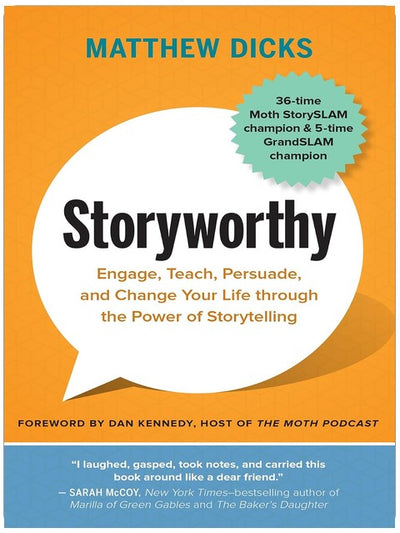Storyworthy: Engage, Teach, Persuade, and Change Your Life through the Power of Storytelling