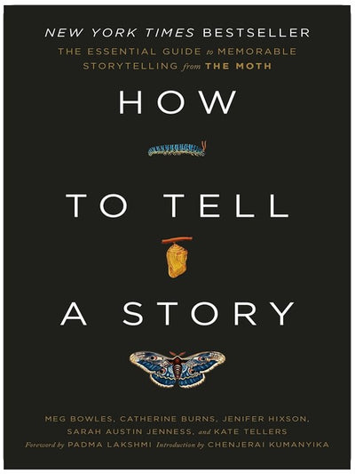 How to Tell a Story: The Essential Guide to Memorable Storytelling from The Moth