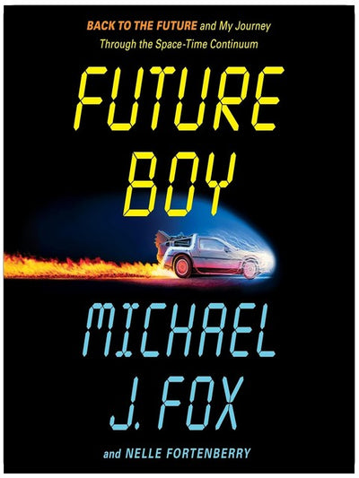Future Boy: Back to the Future and My Journey Through the Space-Time Continuum