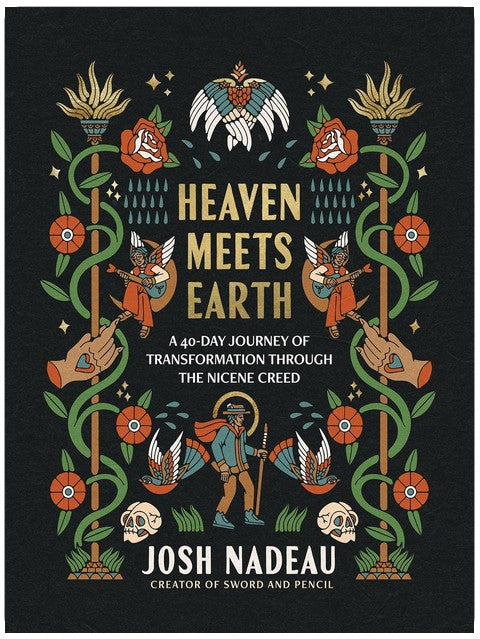 Heaven Meets Earth: A 40-Day Journey of Transformation Through the Nicene Creed (A Devotional)