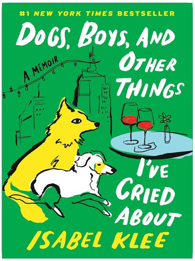 Dogs, Boys, and Other Things I’ve Cried About: A Memoir – A Tender Story of Fostering Rescue Pups and Finding Love in the Big City