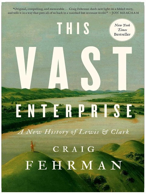 This Vast Enterprise: A New History of Lewis & Clark