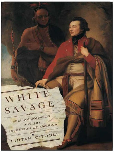 White Savage: William Johnson and the Invention of America