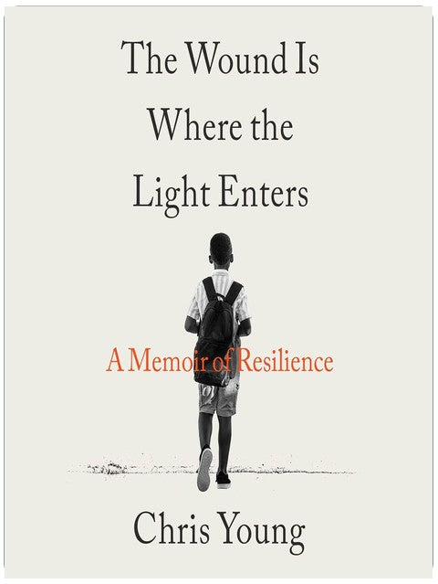 The Wound Is Where the Light Enters: A Memoir of Resilience
