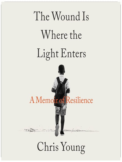 The Wound Is Where the Light Enters: A Memoir of Resilience