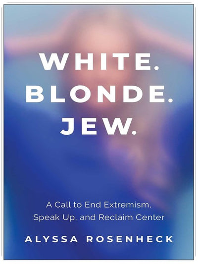 White. Blonde. Jew.: A Call to End Extremism, Speak Up, and Reclaim Center