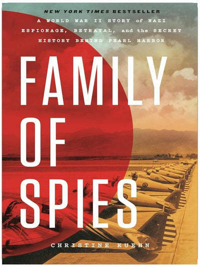 Family of Spies: A World War II Story of Nazi Espionage, Betrayal, and the Secret History Behind Pearl Harbor