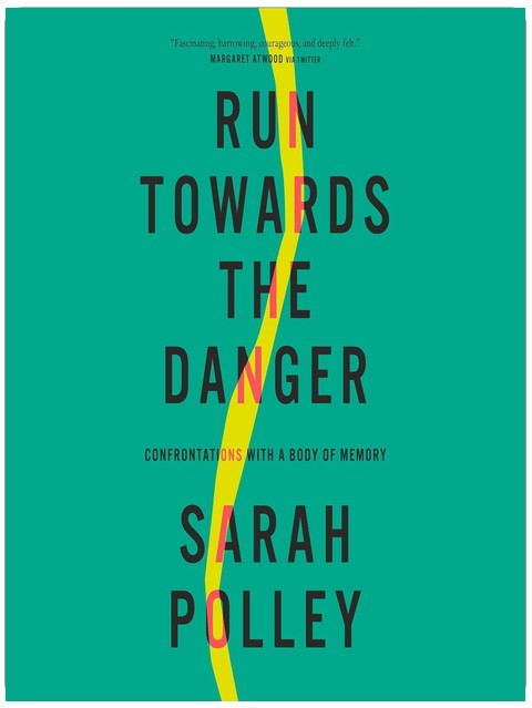 Run Towards the Danger: Confrontations with a Body of Memory