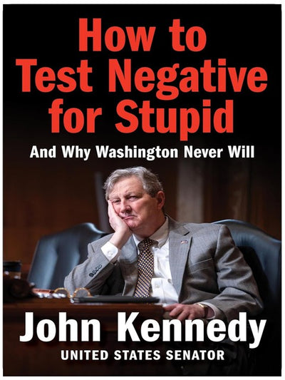 How to Test Negative for Stupid: And Why Washington Never Will―A Senator's Funny and Perceptive Takedown of Washington Politics