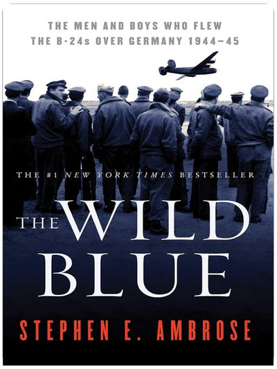The Wild Blue: The Men and Boys Who Flew the B-24s Over Germany 1944-1945