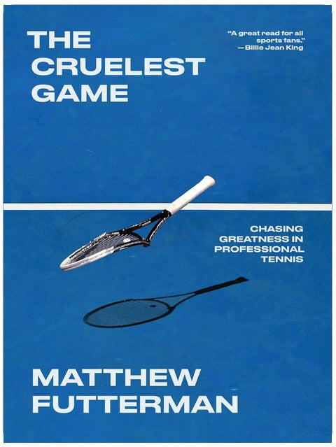 The Cruelest Game: Chasing Greatness in Professional Tennis