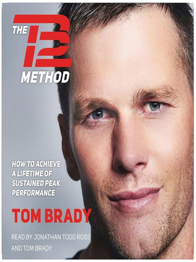 The TB12 Method: How to Achieve a Lifetime of Sustained Peak Performance
