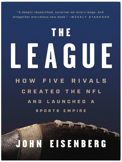 The League: How Five Rivals Created the NFL and Launched a Sports Empire