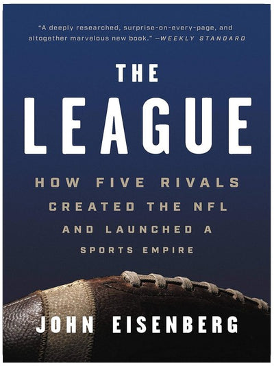 The League: How Five Rivals Created the NFL and Launched a Sports Empire