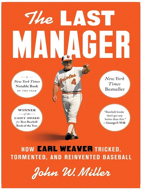 The Last Manager: How Earl Weaver Tricked, Tormented, and Reinvented Baseball