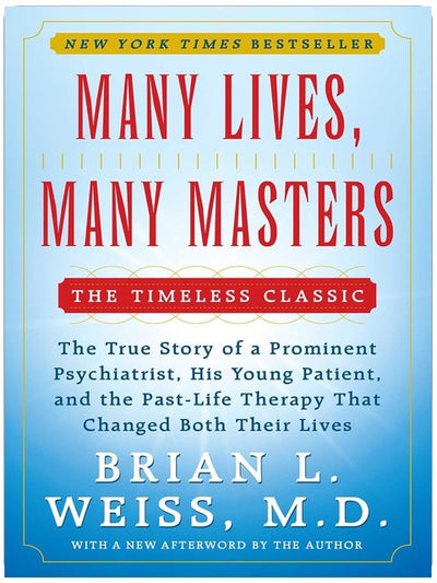 Many Lives, Many Masters: The True Story of a Prominent Psychiatrist, His Young Patient, and the Past-Life Therapy That Changed Both Their Lives