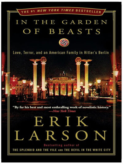 In the Garden of Beasts: Love, Terror, and an American Family in Hitler's Berlin