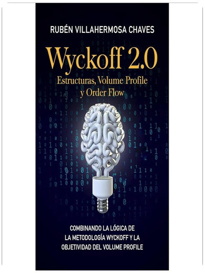 Wyckoff 2.0: Estructuras, Volume Profile y Order Flow: La Evolución del Análisis Técnico: Cómo Combinar la Metodología Wyckoff con el Perfil de Volumen para Operar con Precisión
