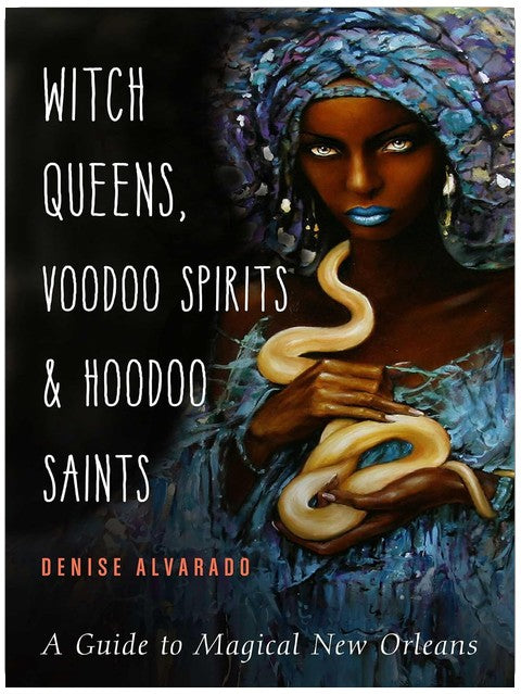 Witch Queens, Voodoo Spirits, and Hoodoo Saints: A Guide to Magical New Orleans