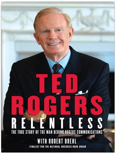Relentless: The True Story of the Man Behind Rogers Communications