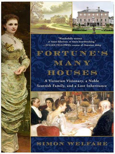Fortune's Many Houses: A Victorian Visionary, a Noble Scottish Family, and a Lost Inheritance