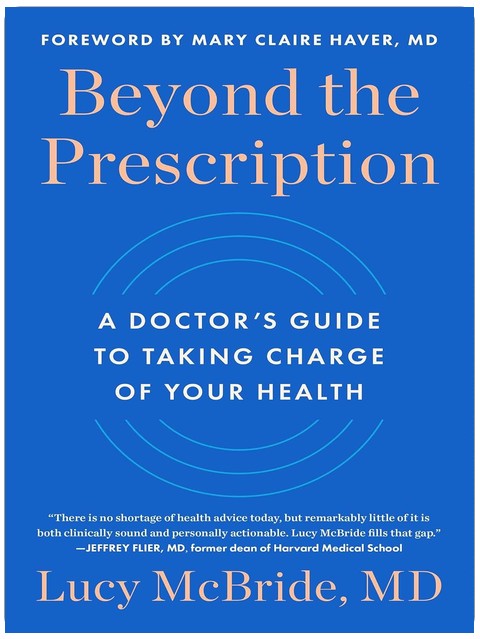 Beyond the Prescription: A Doctor's Guide to Taking Charge of Your Health