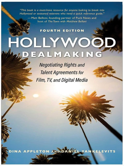 Hollywood Dealmaking: Negotiating Rights and Talent Agreements for Film, TV, and Digital Media (Fourth Edition)