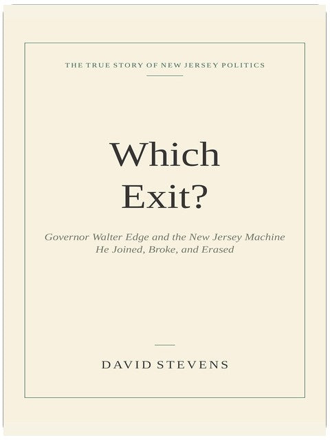 Which Exit?: Walter Edge and the New Jersey Machine He Joined, Broke and Erased