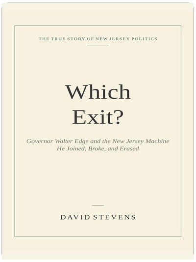 Which Exit?: Walter Edge and the New Jersey Machine He Joined, Broke and Erased