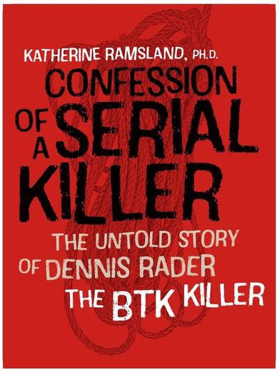 Confession of a Serial Killer: The Untold Story of Dennis Rader, the BTK Killer