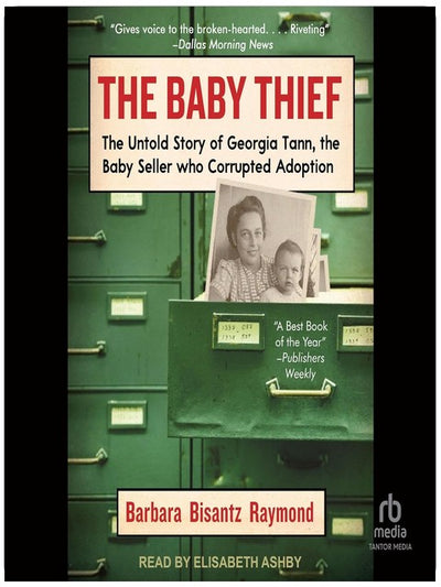 The Baby Thief: The Untold Story of Georgia Tann, the Baby Seller Who Corrupted Adoption