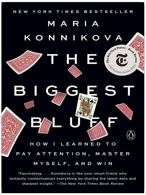 The Biggest Bluff: How I Learned to Pay Attention, Master Myself, and Win