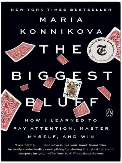The Biggest Bluff: How I Learned to Pay Attention, Master Myself, and Win