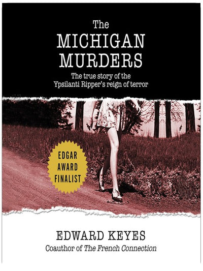 The Michigan Murders: The True Story of the Ypsilanti Ripper's Reign of Terror