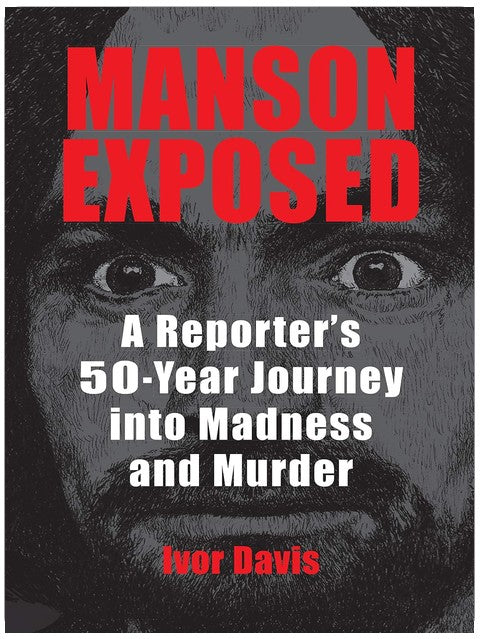 Manson Exposed: A Reporter’s 50-Year Journey into Madness and Murder