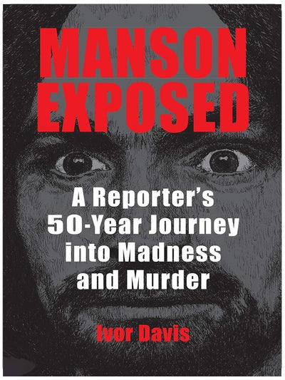 Manson Exposed: A Reporter’s 50-Year Journey into Madness and Murder